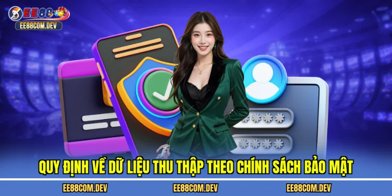 Quy định về dữ liệu thu thập theo chính sách bảo mật